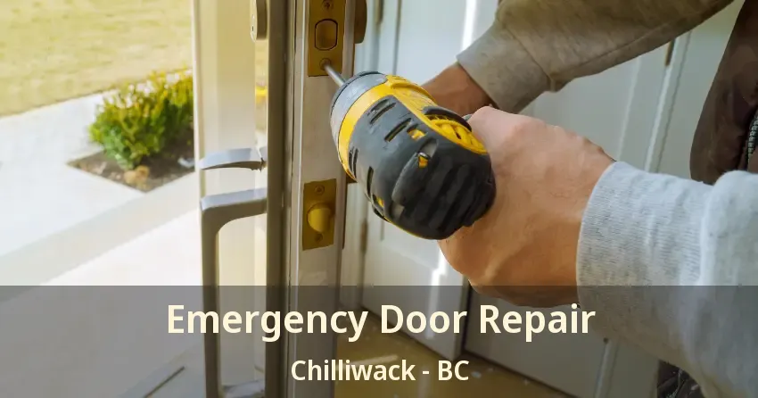 Emergency Door Repair Chilliwack - BC Emergency Door Repair Chilliwack - BC