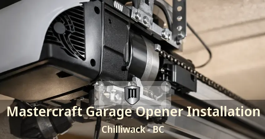Mastercraft Garage Opener Installation Chilliwack - BC
