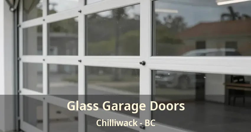 Glass Garage Doors Chilliwack - BC