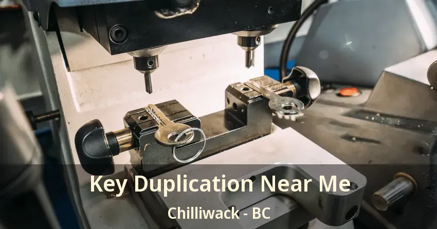 Key Duplication Near Me Chilliwack - BC Key Duplication Near Me Chilliwack - BC